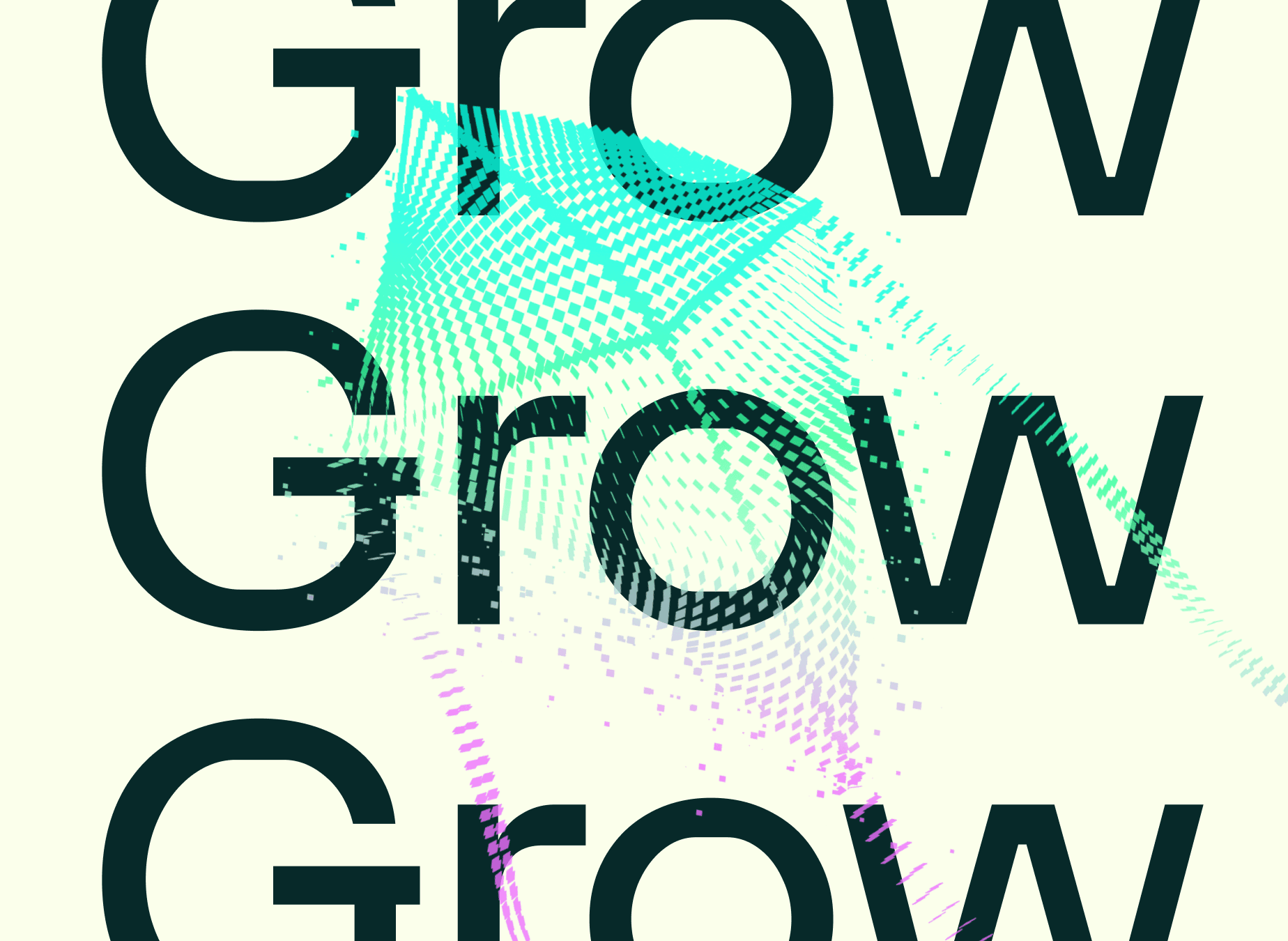 Grow. Grow. Grow.